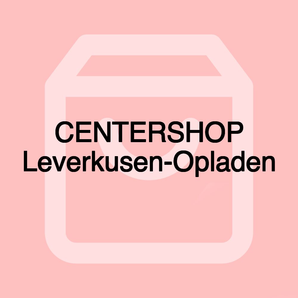 CENTERSHOP Leverkusen-Opladen CENTERSHOP Leverkusen-Opladen