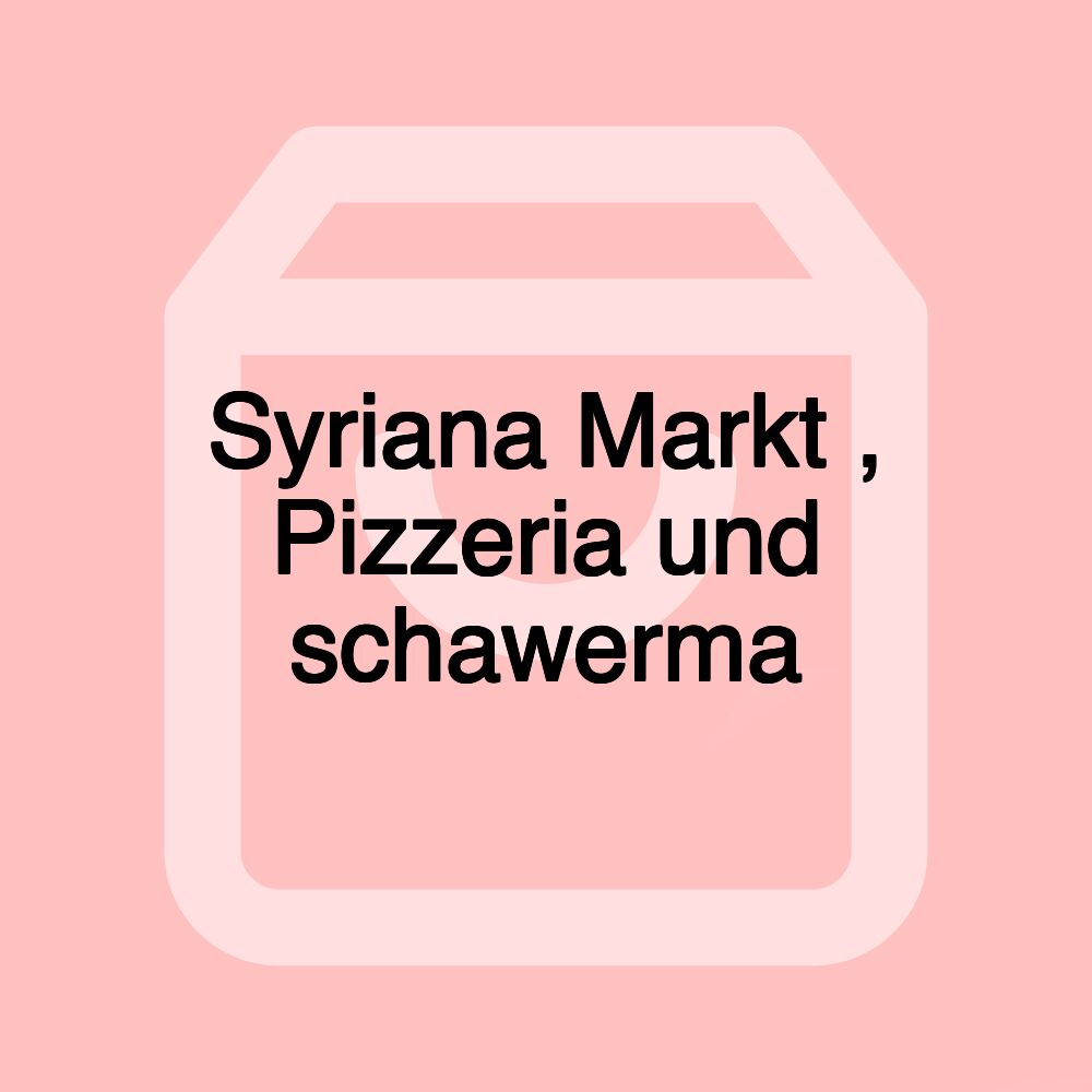 Syriana Markt , Pizzeria und schawerma Syriana Markt , Pizzeria und schawerma