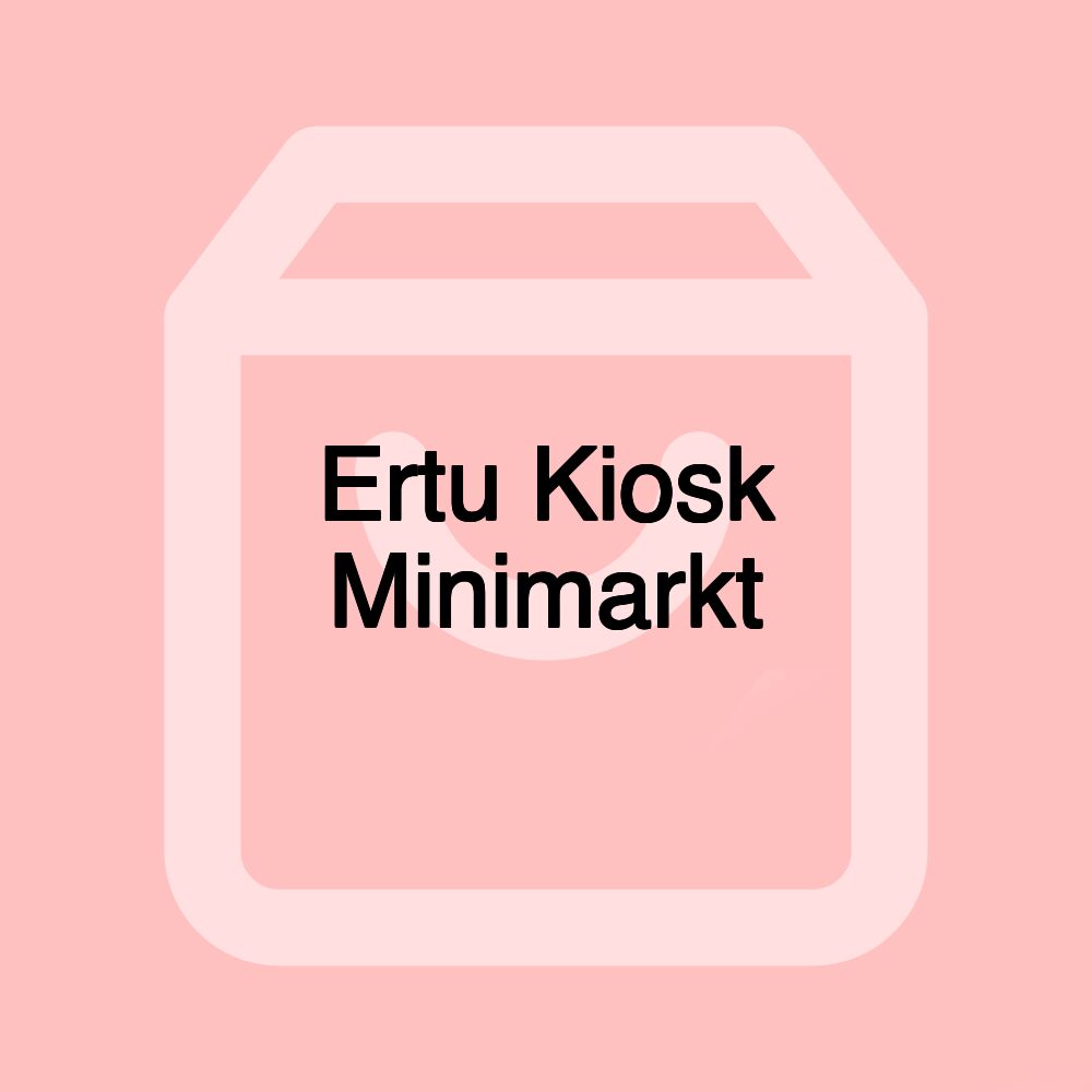 Ertu Kiosk Minimarkt