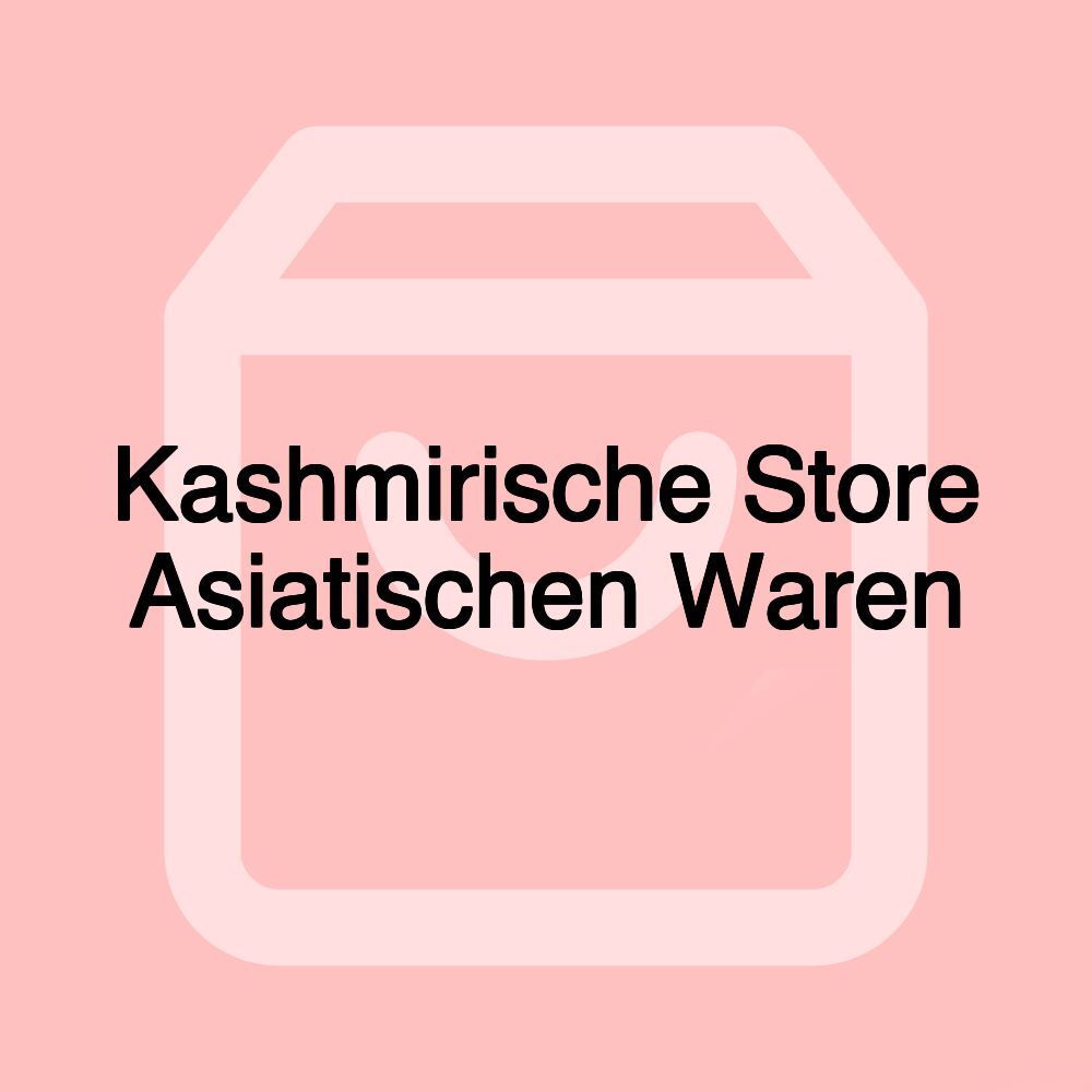 Kashmirische Store Asiatischen Waren Kashmirische Store Asiatischen Waren