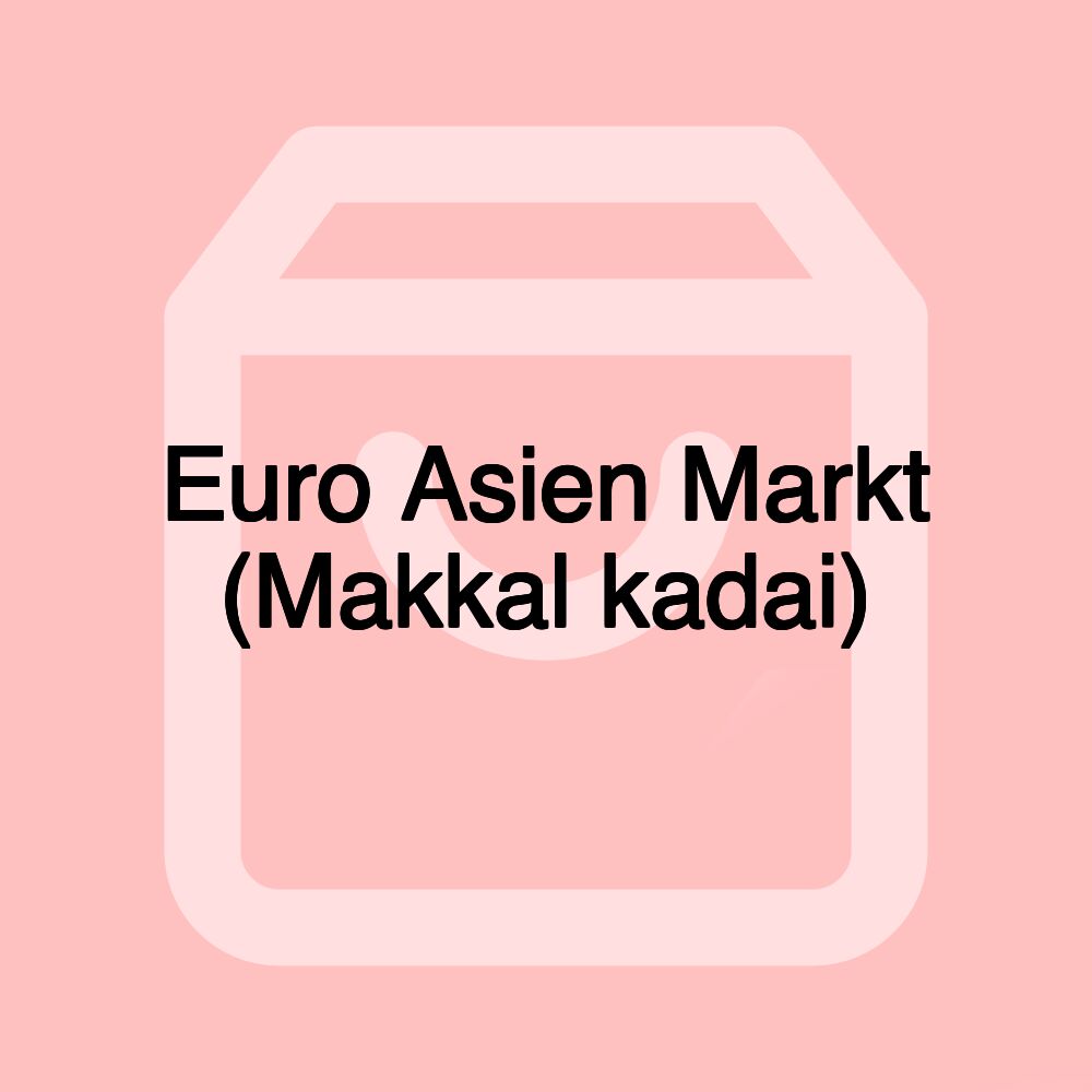 Euro Asien Markt (Makkal kadai) Euro Asien Markt (Makkal kadai)