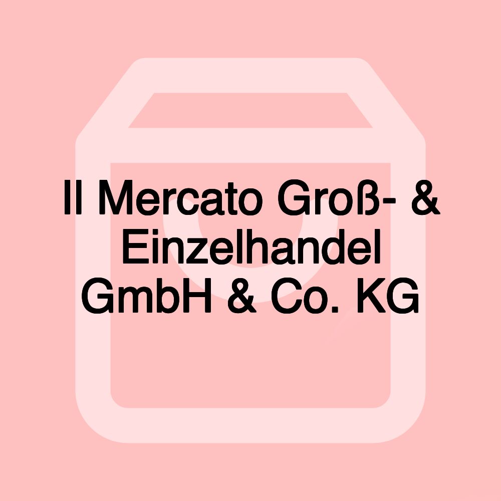 Il Mercato Groß- & Einzelhandel GmbH & Co. KG
