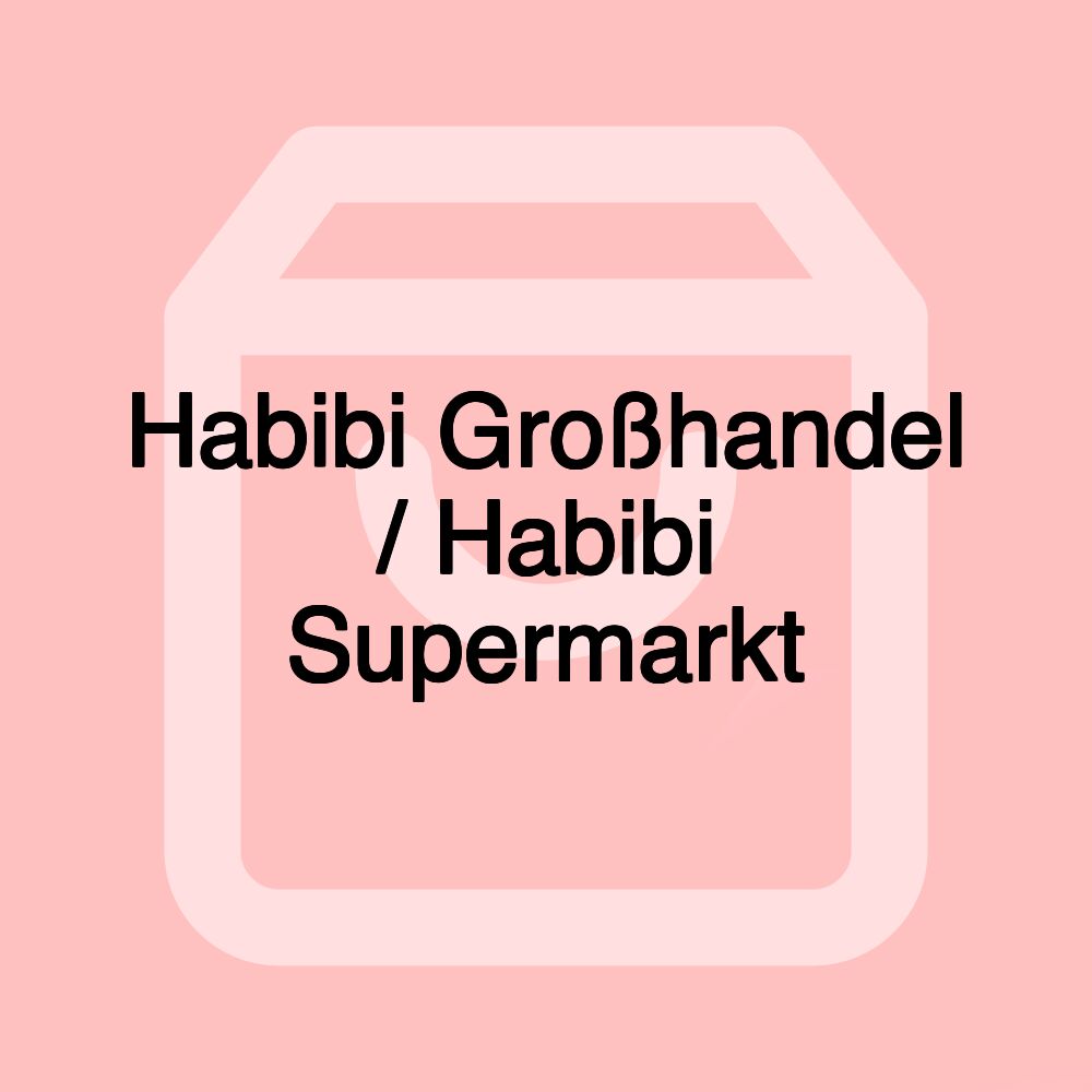 Habibi Großhandel / Habibi Supermarkt Habibi Großhandel / Habibi Supermarkt