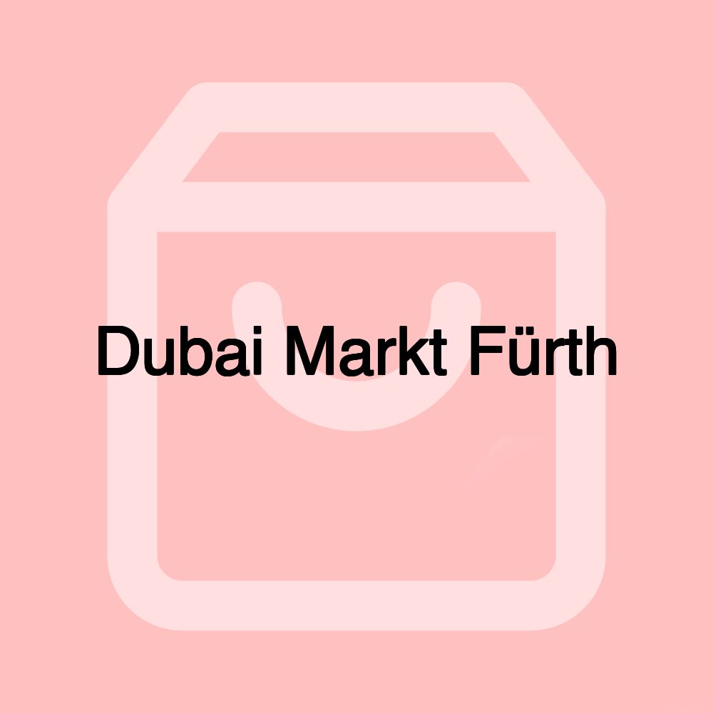 Dubai Markt Fürth