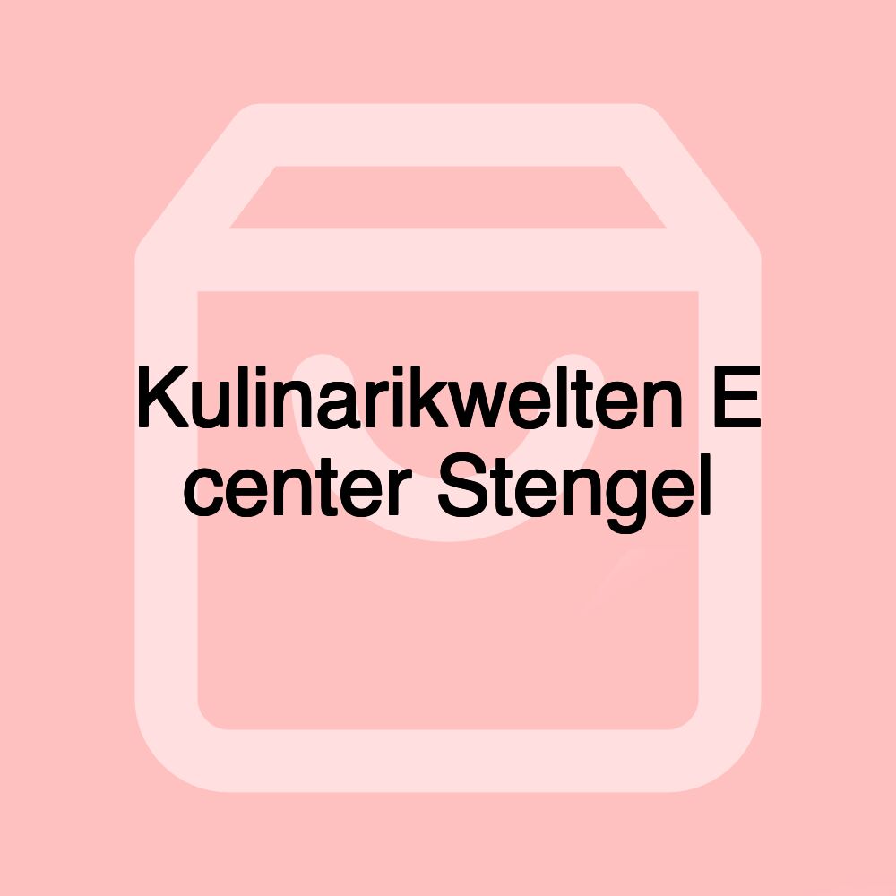 Kulinarikwelten E center Stengel