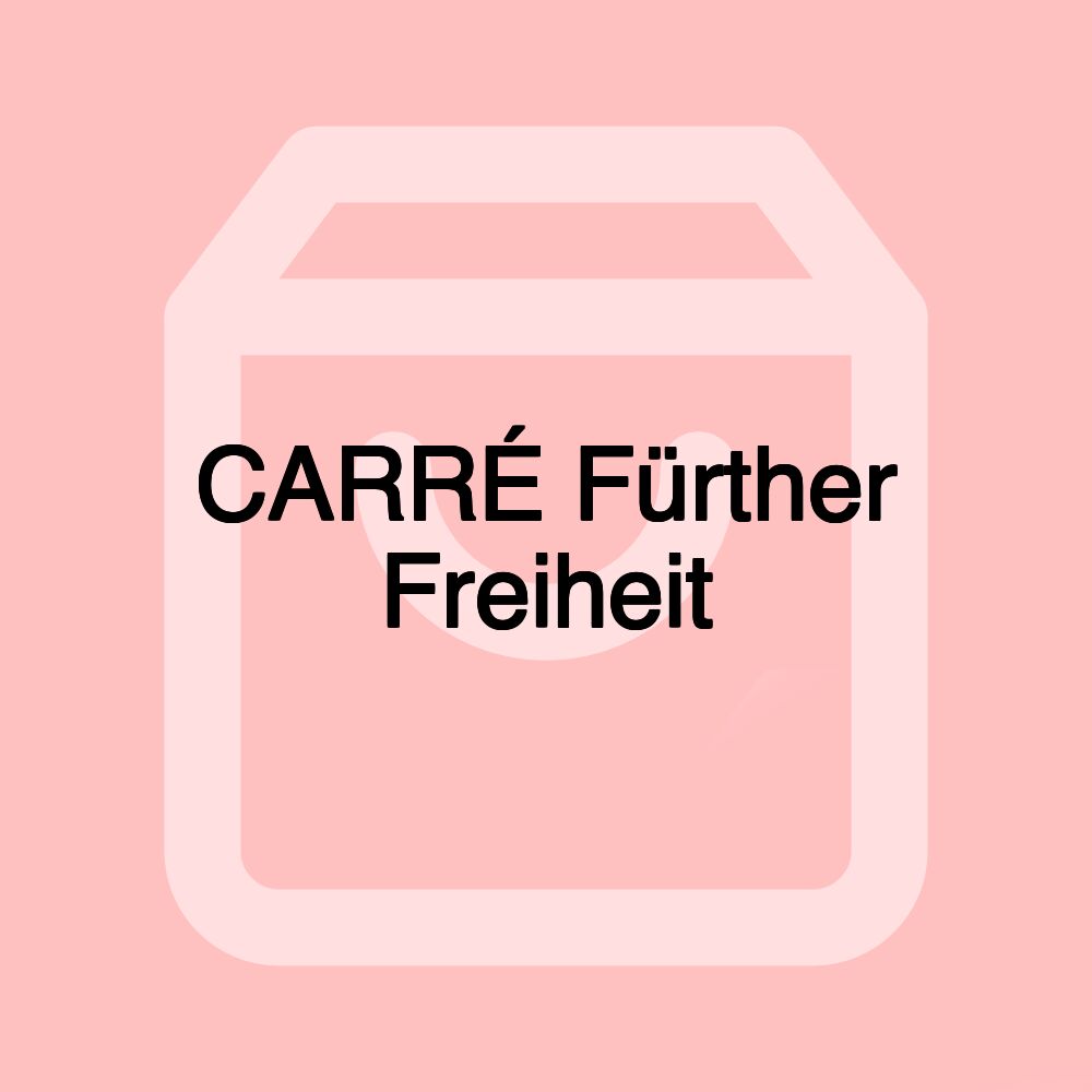 CARRÉ Fürther Freiheit