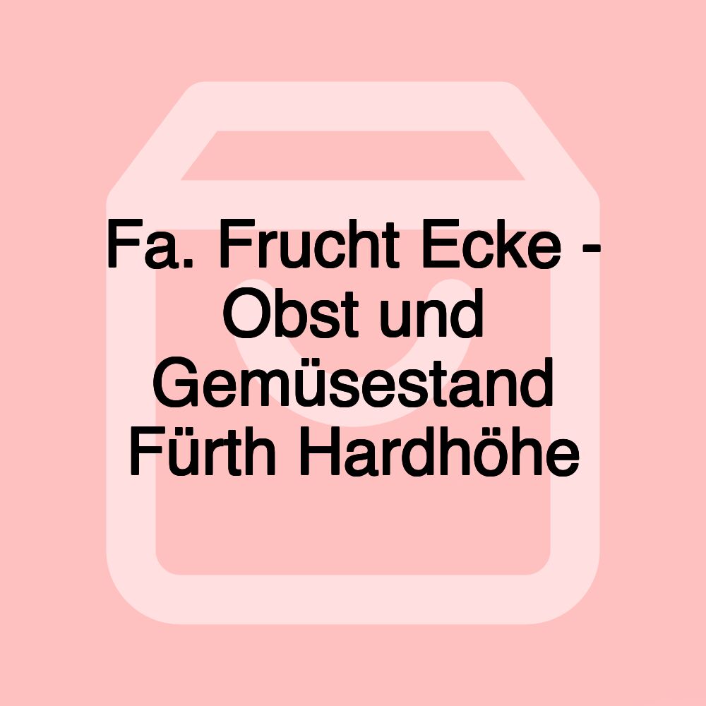 Fa. Frucht Ecke - Obst und Gemüsestand Fürth Hardhöhe
