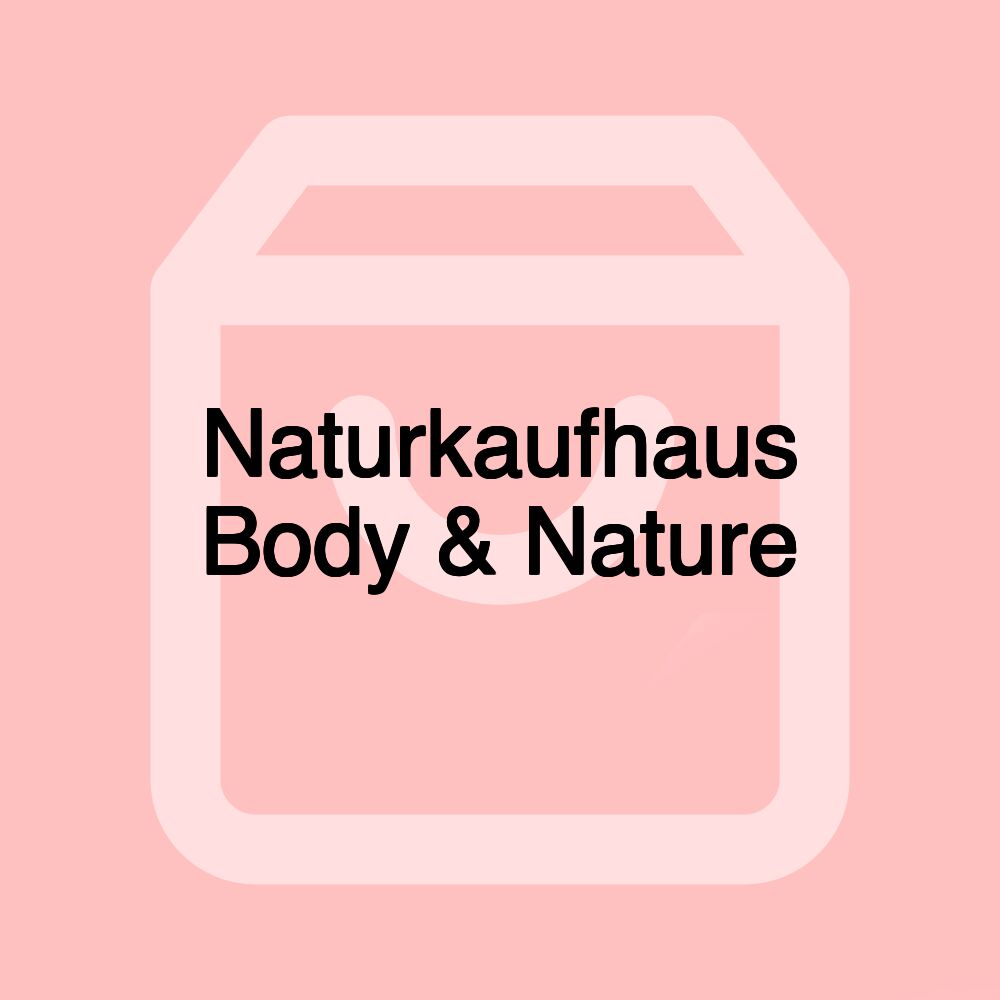 Naturkaufhaus Body & Nature Naturkaufhaus Body & Nature