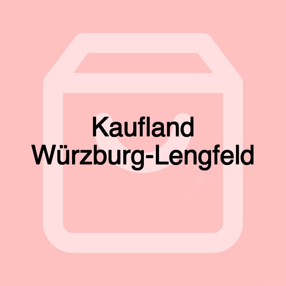 Kaufland Würzburg-Lengfeld Kaufland Würzburg-Lengfeld