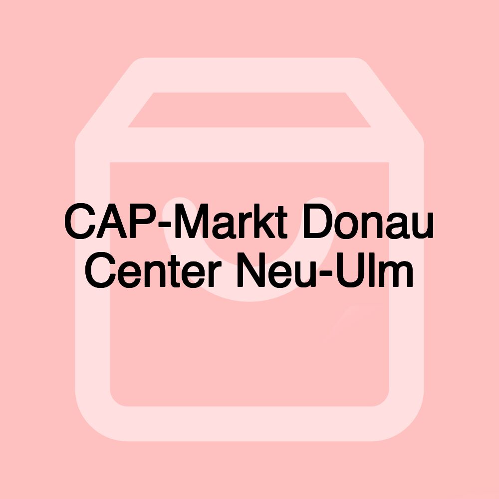 CAP-Markt Donau Center Neu-Ulm