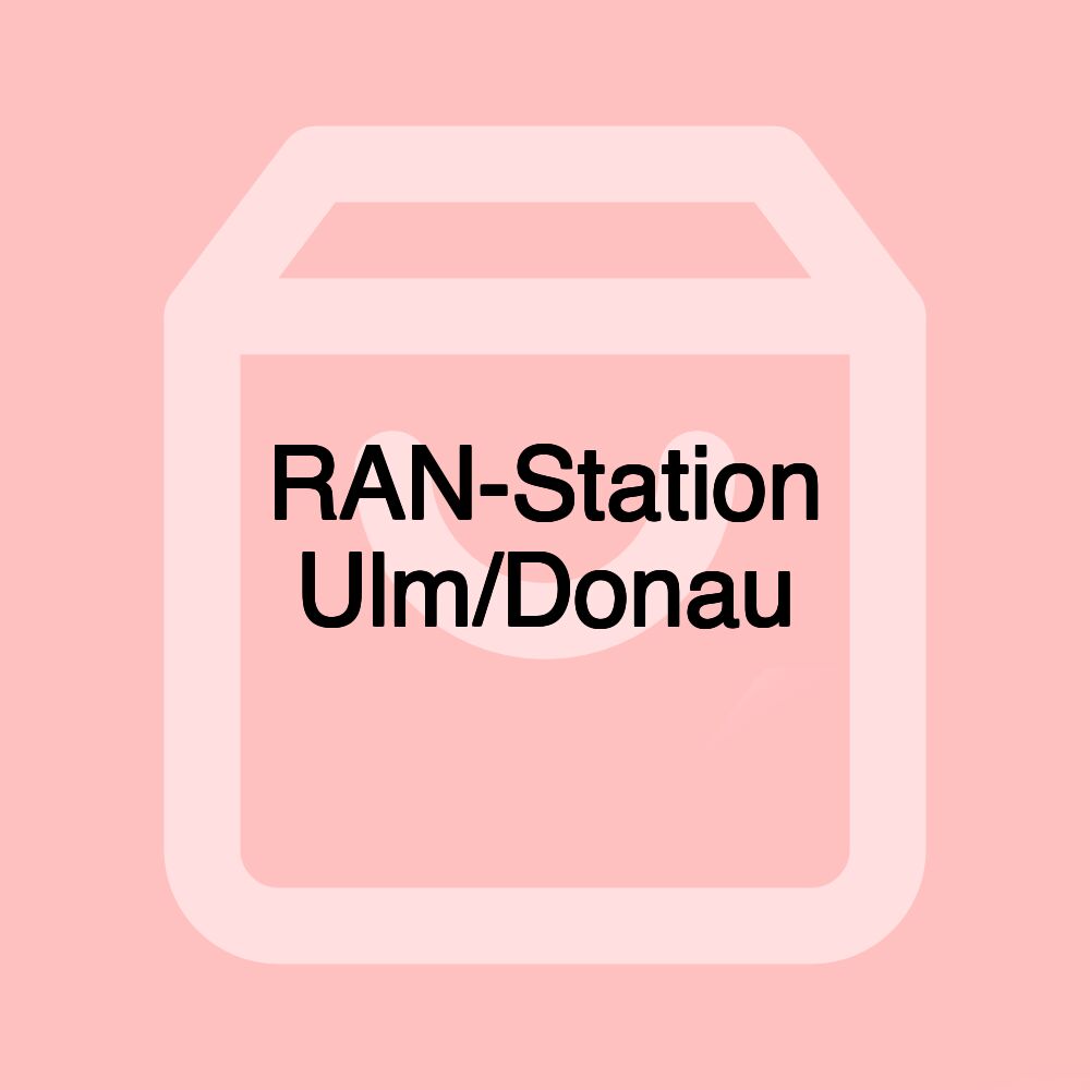 RAN-Station Ulm/Donau RAN-Station Ulm/Donau