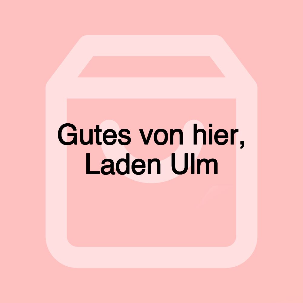 Gutes von hier, Laden Ulm