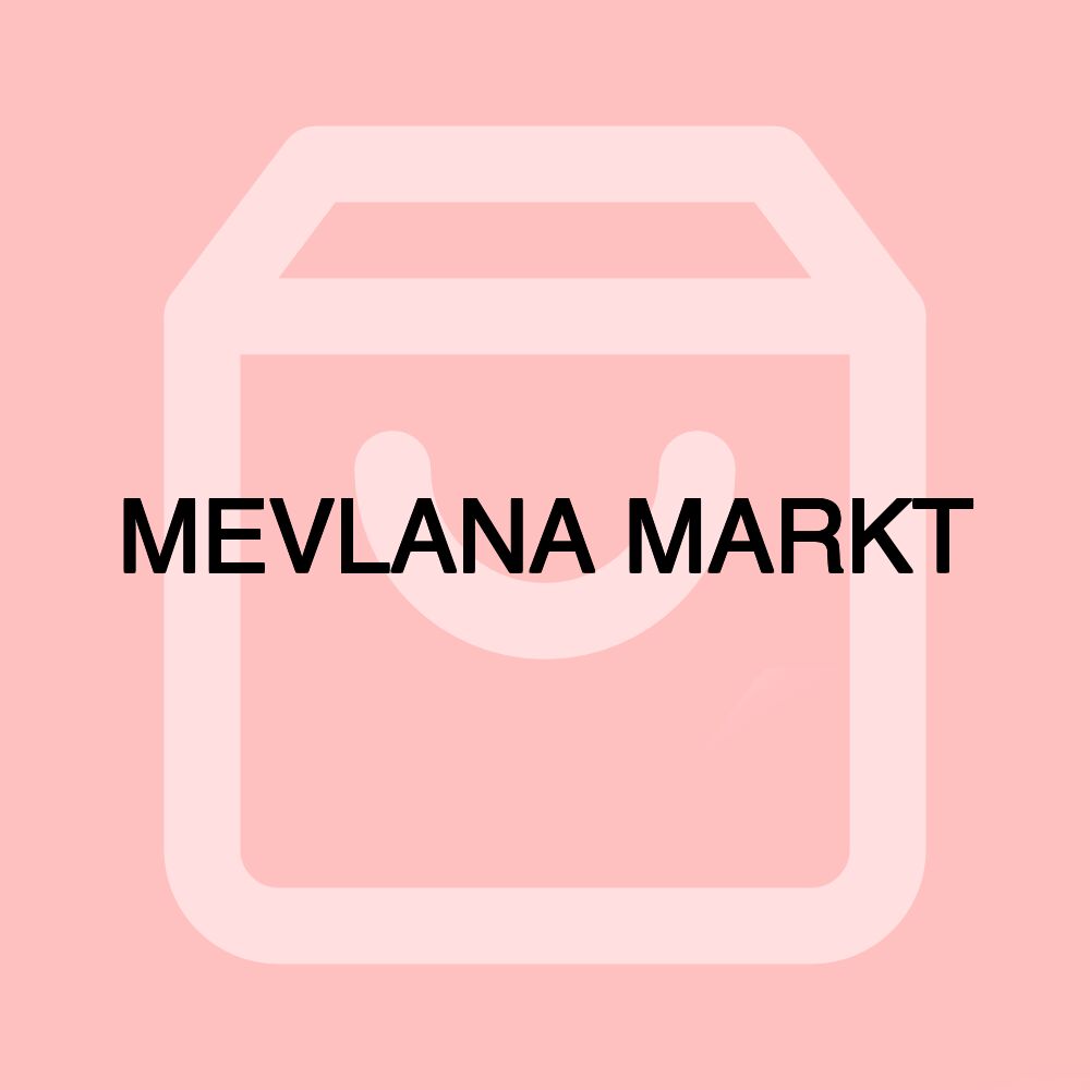 MEVLANA MARKT MEVLANA MARKT