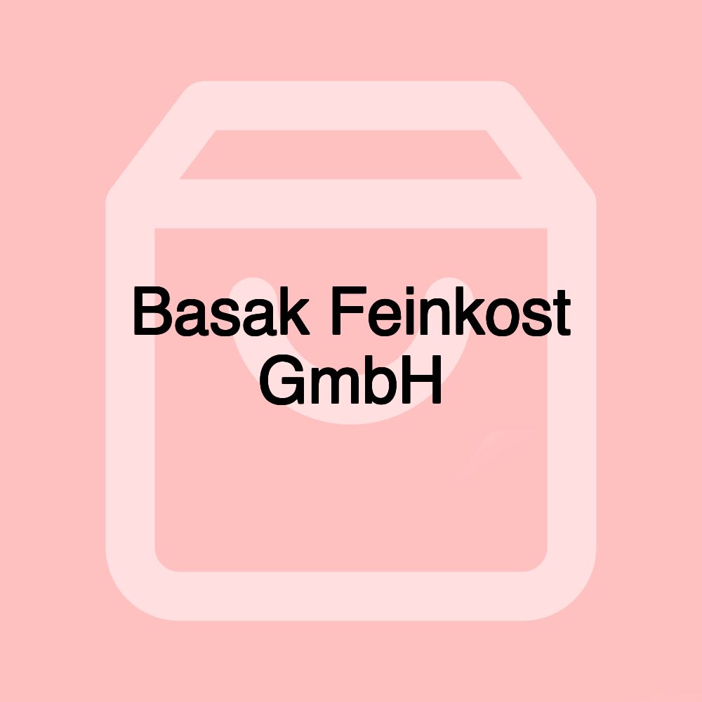 Basak Feinkost GmbH Basak Feinkost GmbH