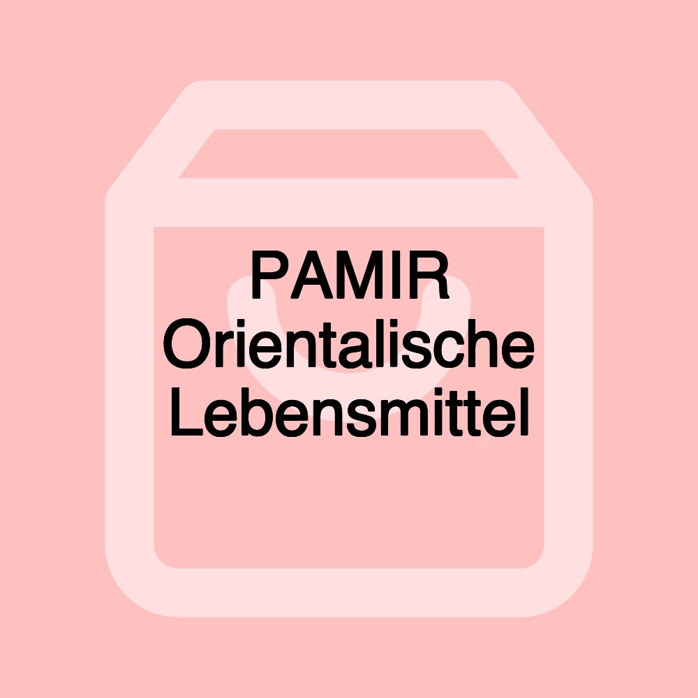 PAMIR Orientalische Lebensmittel PAMIR Orientalische Lebensmittel