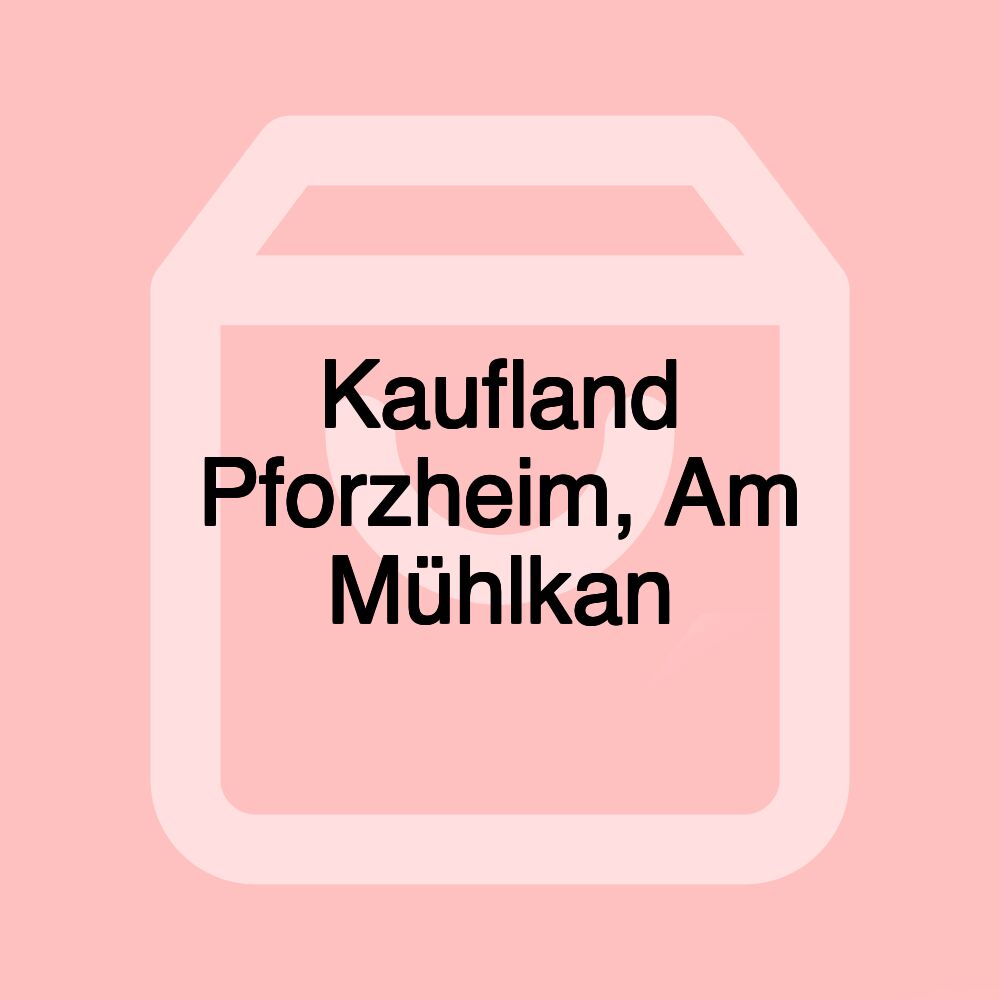 Kaufland Pforzheim, Am Mühlkan Kaufland Pforzheim, Am Mühlkan