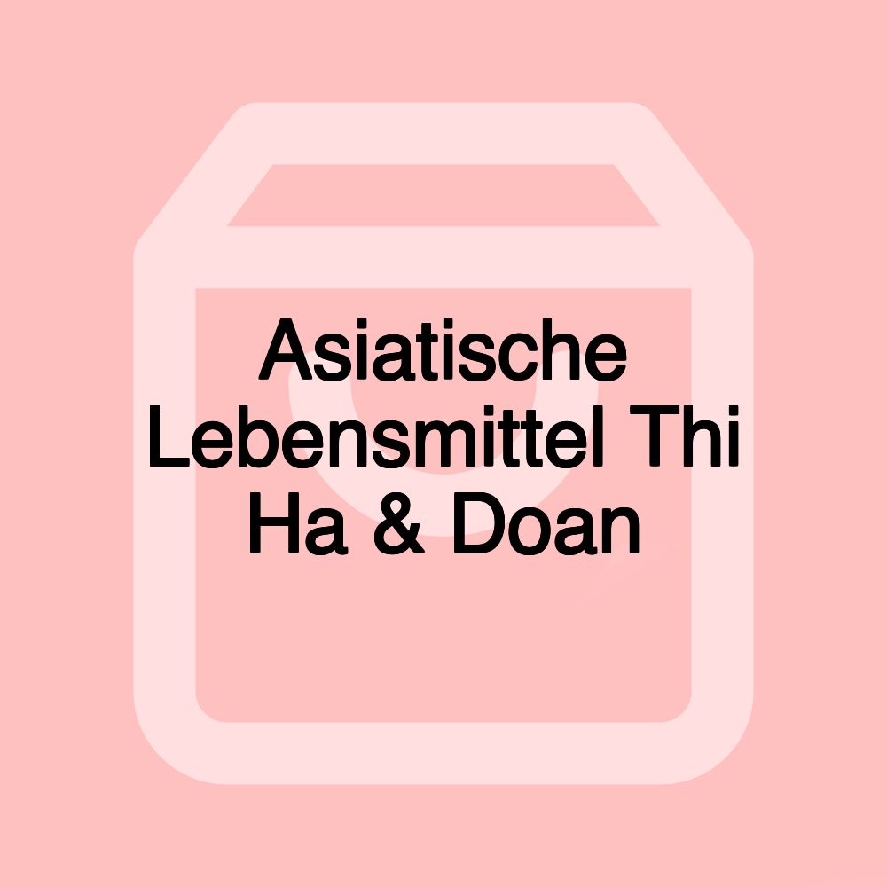Asiatische Lebensmittel Thi Ha & Doan