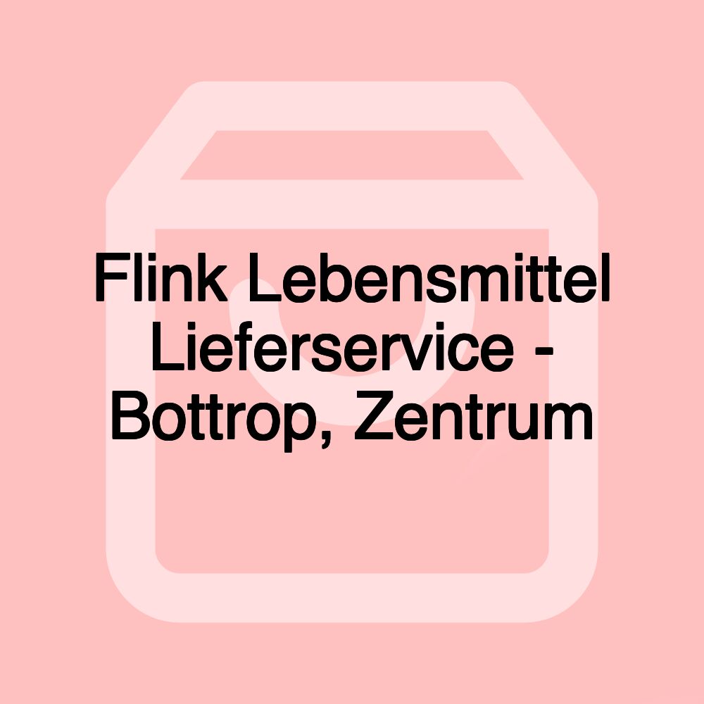 Flink Lebensmittel Lieferservice - Bottrop, Zentrum
