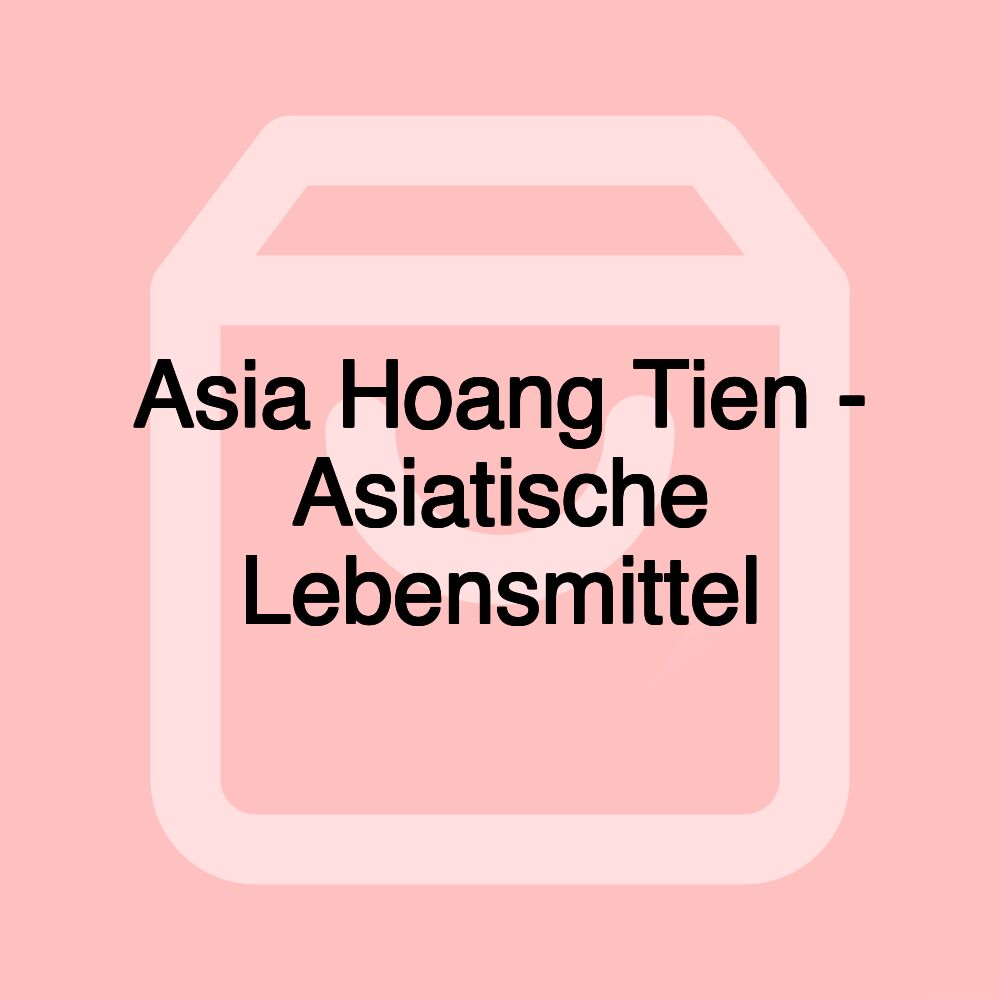 Asia Hoang Tien - Asiatische Lebensmittel