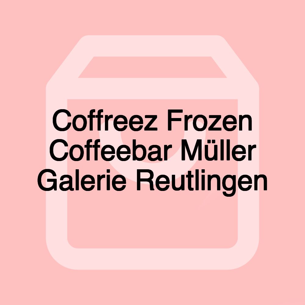 Coffreez Frozen Coffeebar Müller Galerie Reutlingen Coffreez Frozen Coffeebar Müller Galerie Reutlingen