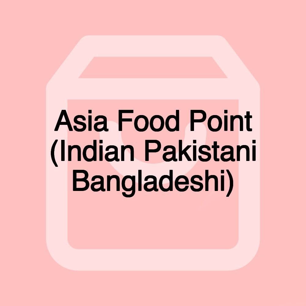 Asia Food Point (Indian Pakistani Bangladeshi)