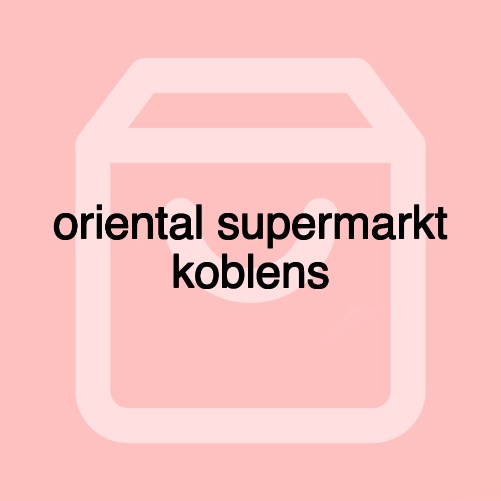 oriental supermarkt koblens oriental supermarkt koblens