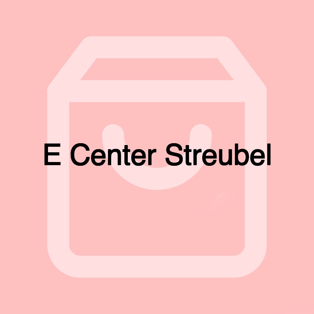 E Center Streubel