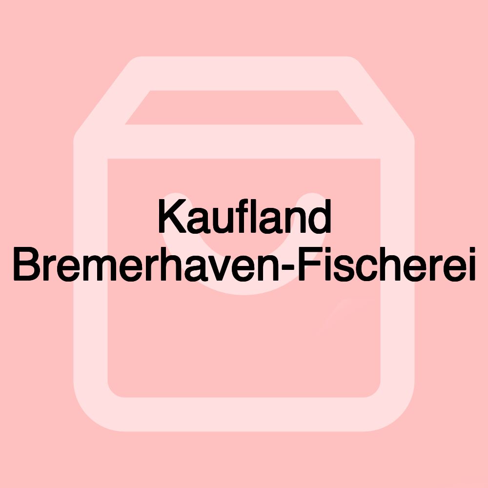 Kaufland Bremerhaven-Fischerei Kaufland Bremerhaven-Fischerei