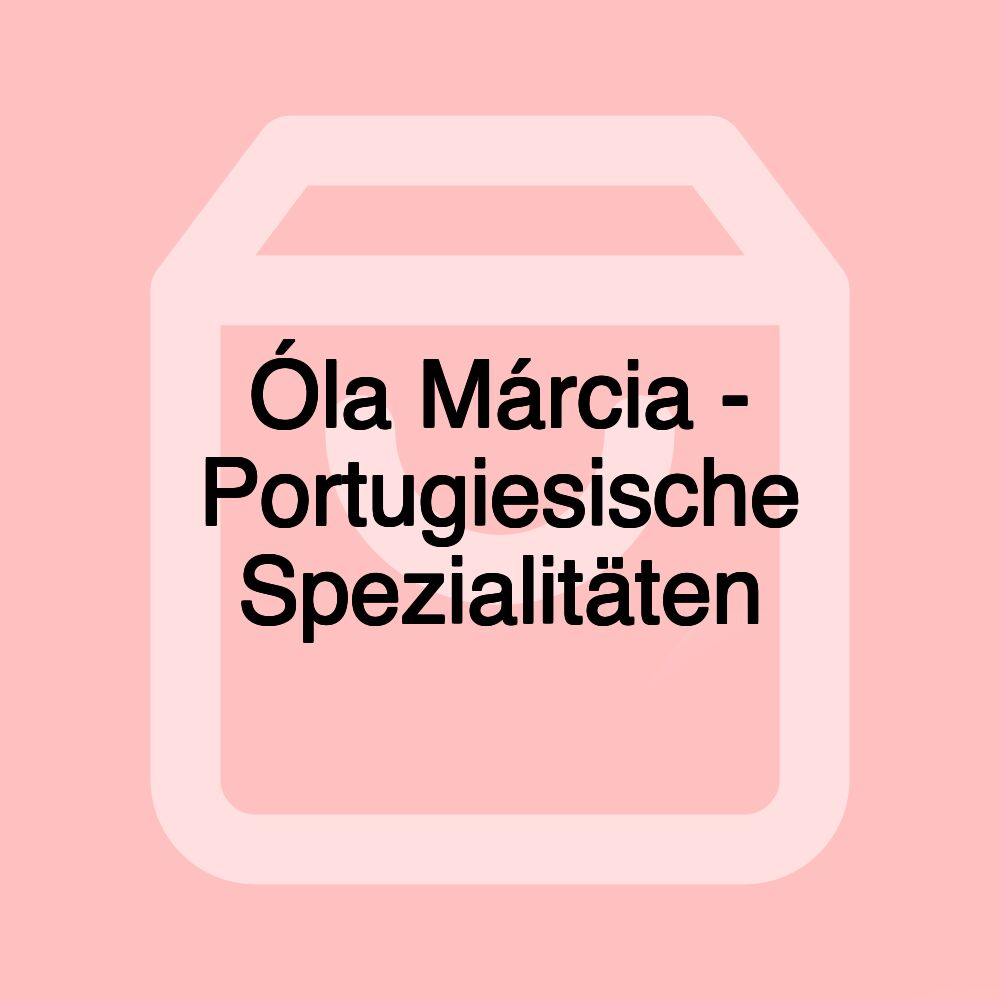 Óla Márcia - Portugiesische Spezialitäten