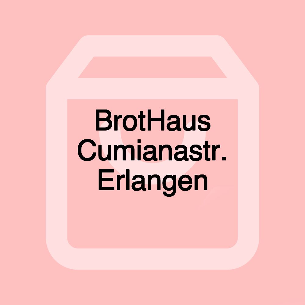 BrotHaus Cumianastr. Erlangen BrotHaus Cumianastr. Erlangen
