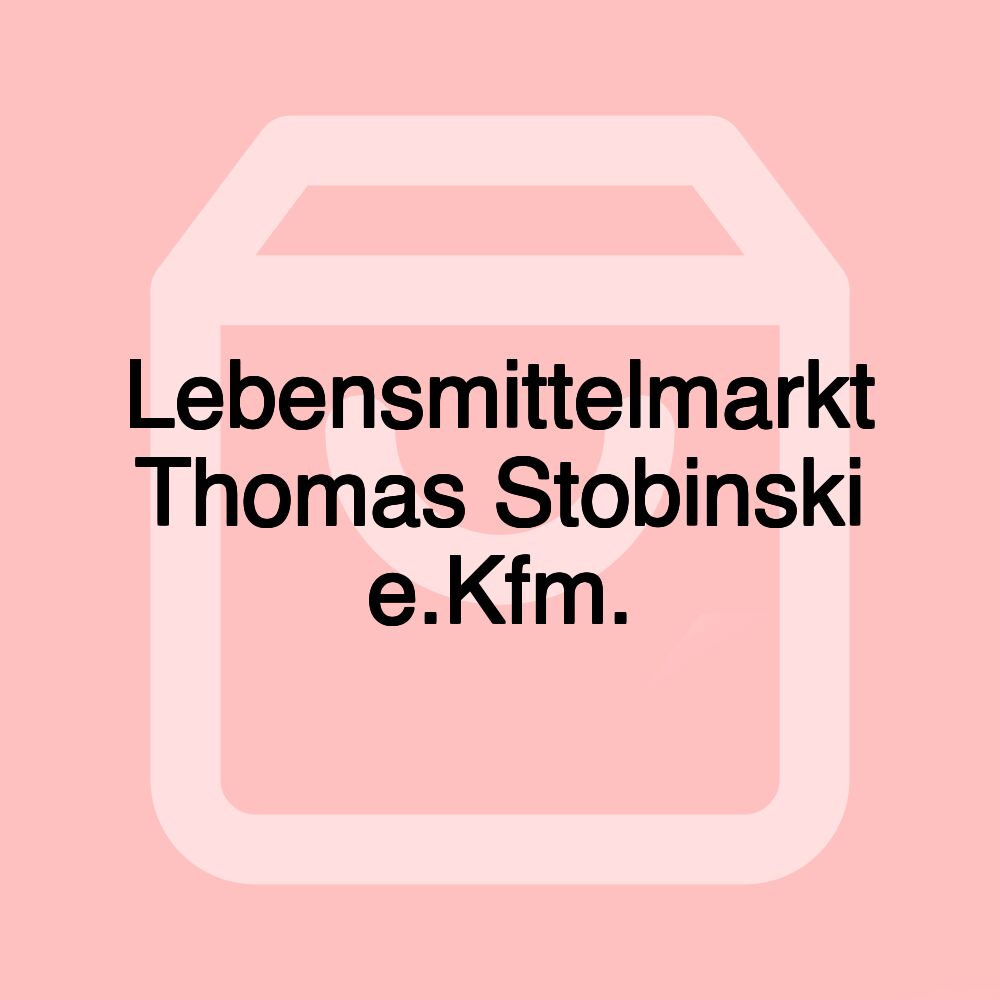 Lebensmittelmarkt Thomas Stobinski e.Kfm.