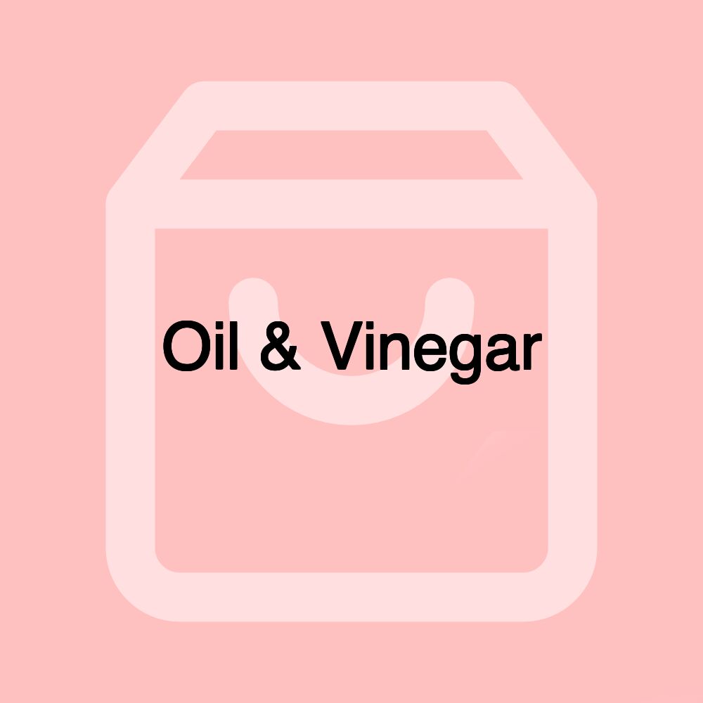 Oil & Vinegar Oil & Vinegar