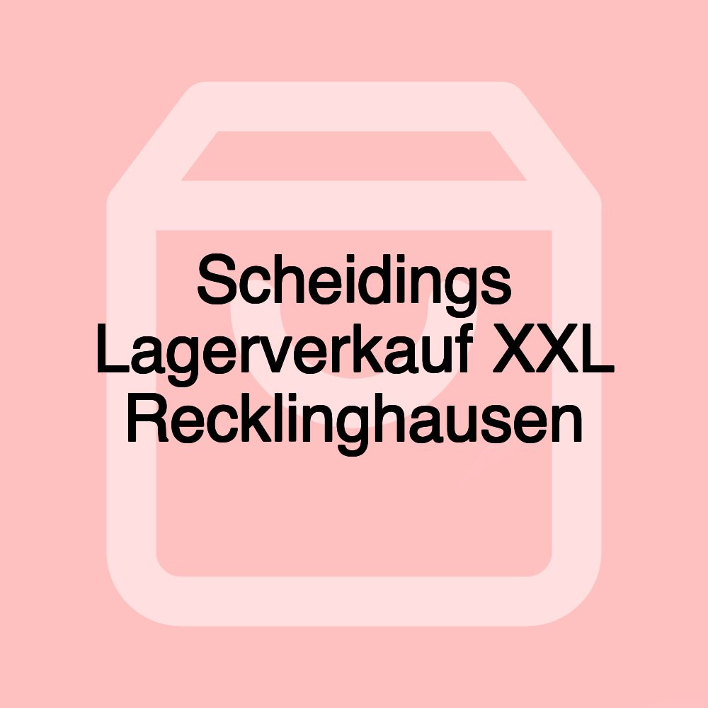 Scheidings Lagerverkauf XXL Recklinghausen