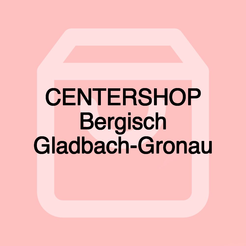 CENTERSHOP Bergisch Gladbach-Gronau