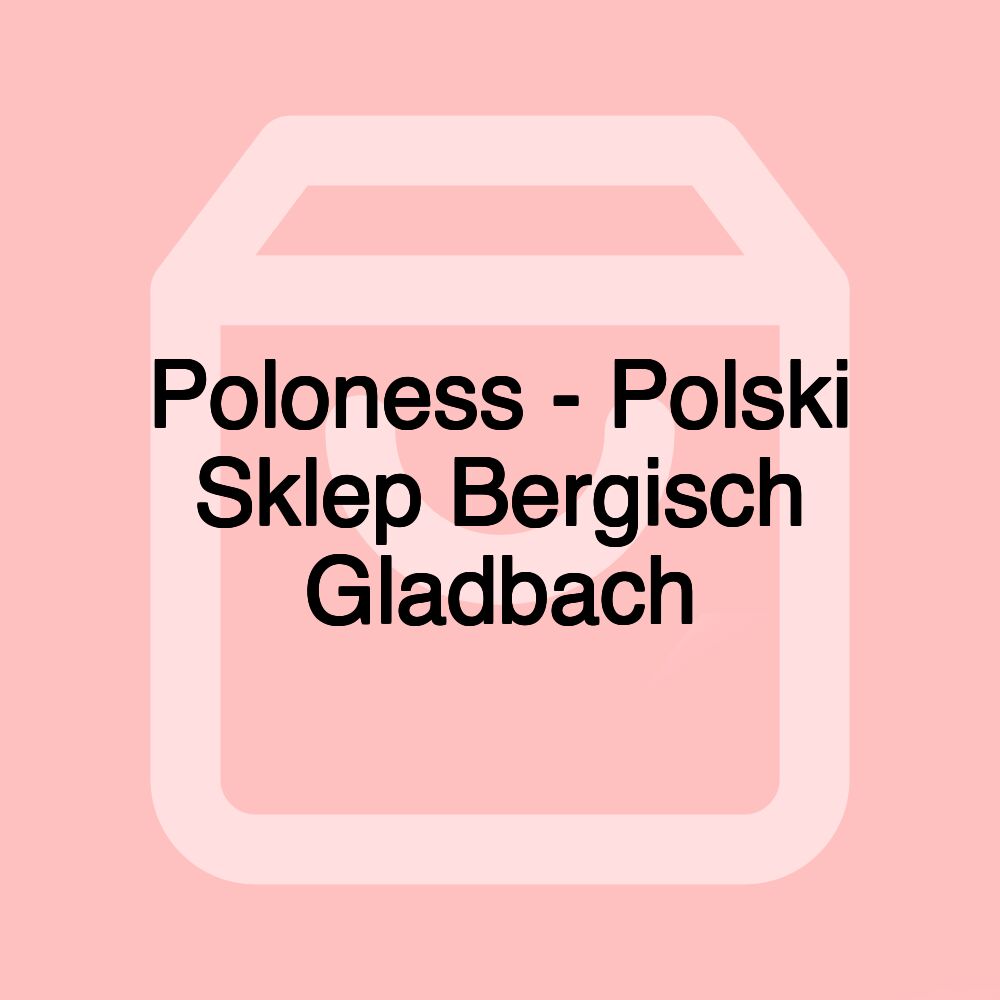 Poloness - Polski Sklep Bergisch Gladbach Poloness - Polski Sklep Bergisch Gladbach