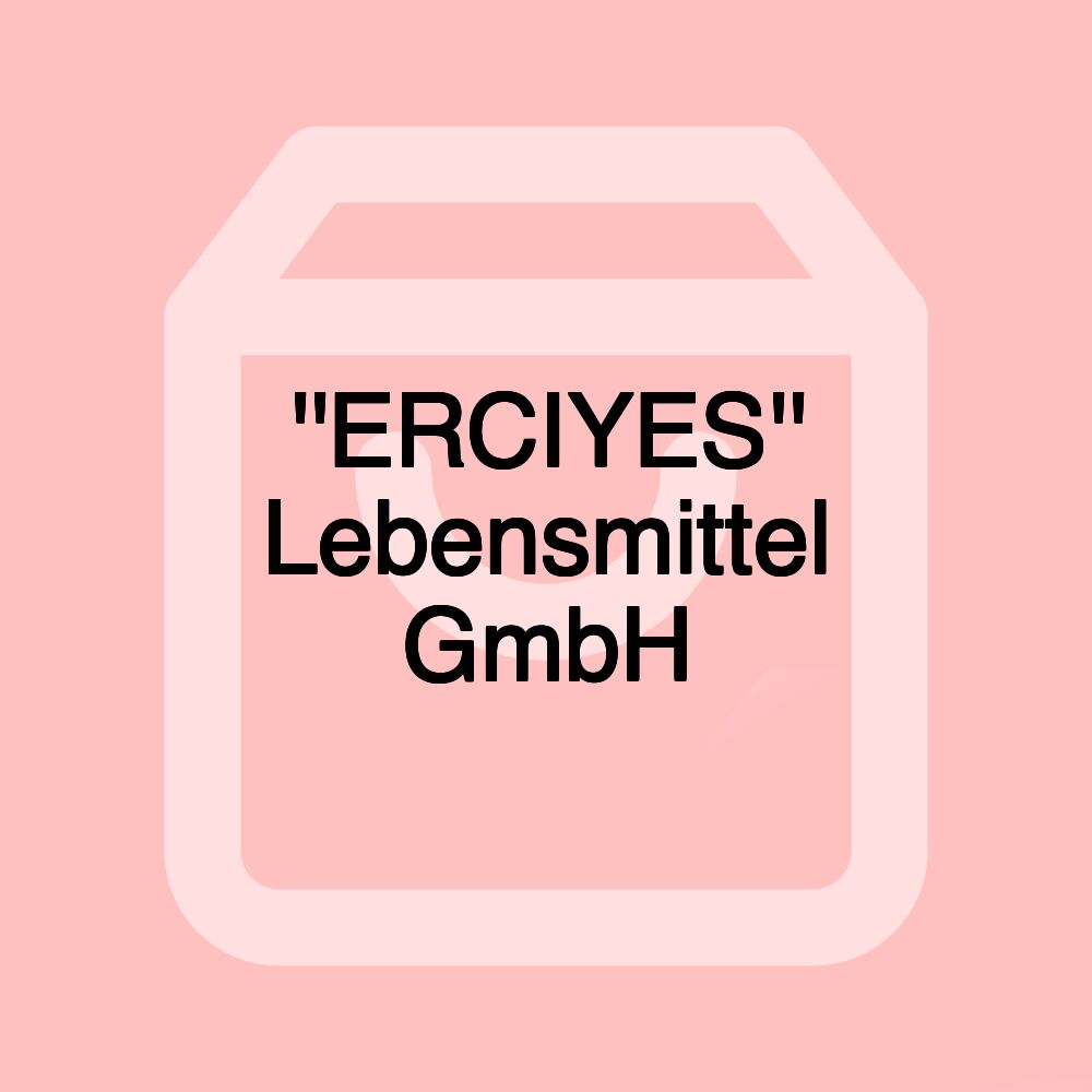 ''ERCIYES'' Lebensmittel GmbH ''ERCIYES'' Lebensmittel GmbH