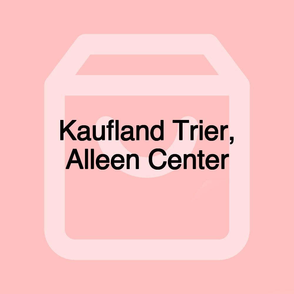 Kaufland Trier, Alleen Center