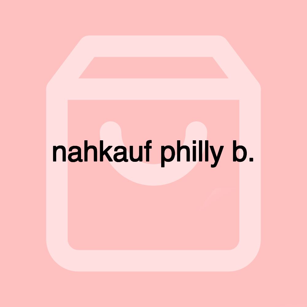 nahkauf philly b. nahkauf philly b.