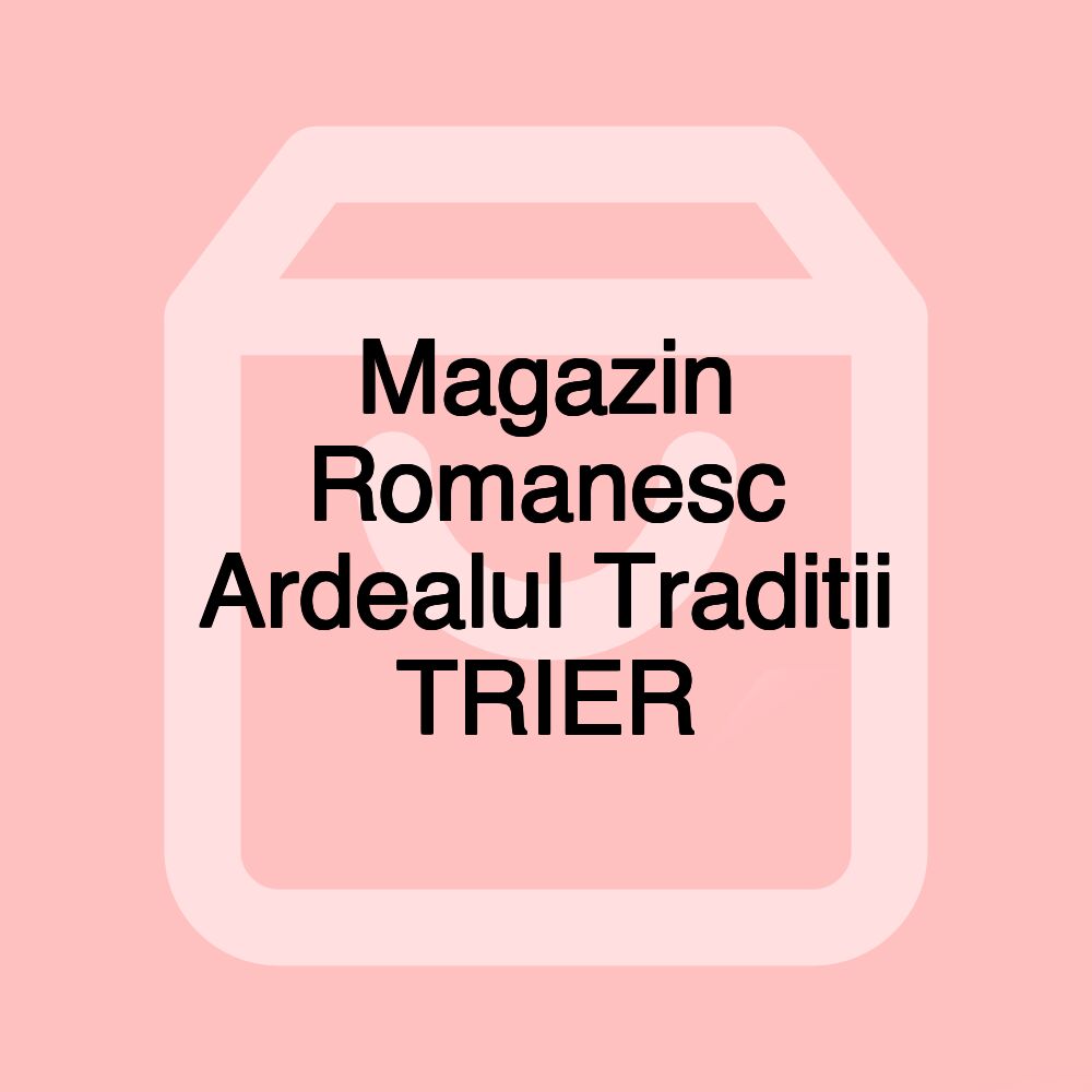Magazin Romanesc Ardealul Traditii TRIER