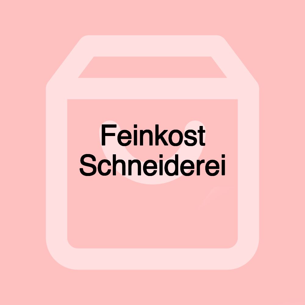 Feinkost Schneiderei Feinkost Schneiderei