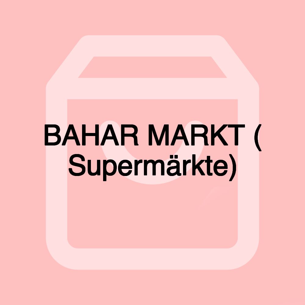 BAHAR MARKT ( Supermärkte)