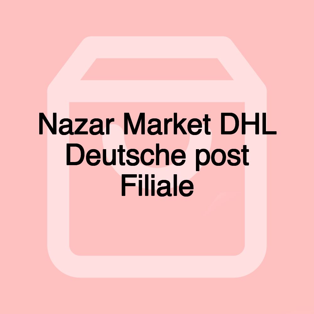 Nazar Market DHL Deutsche post Filiale