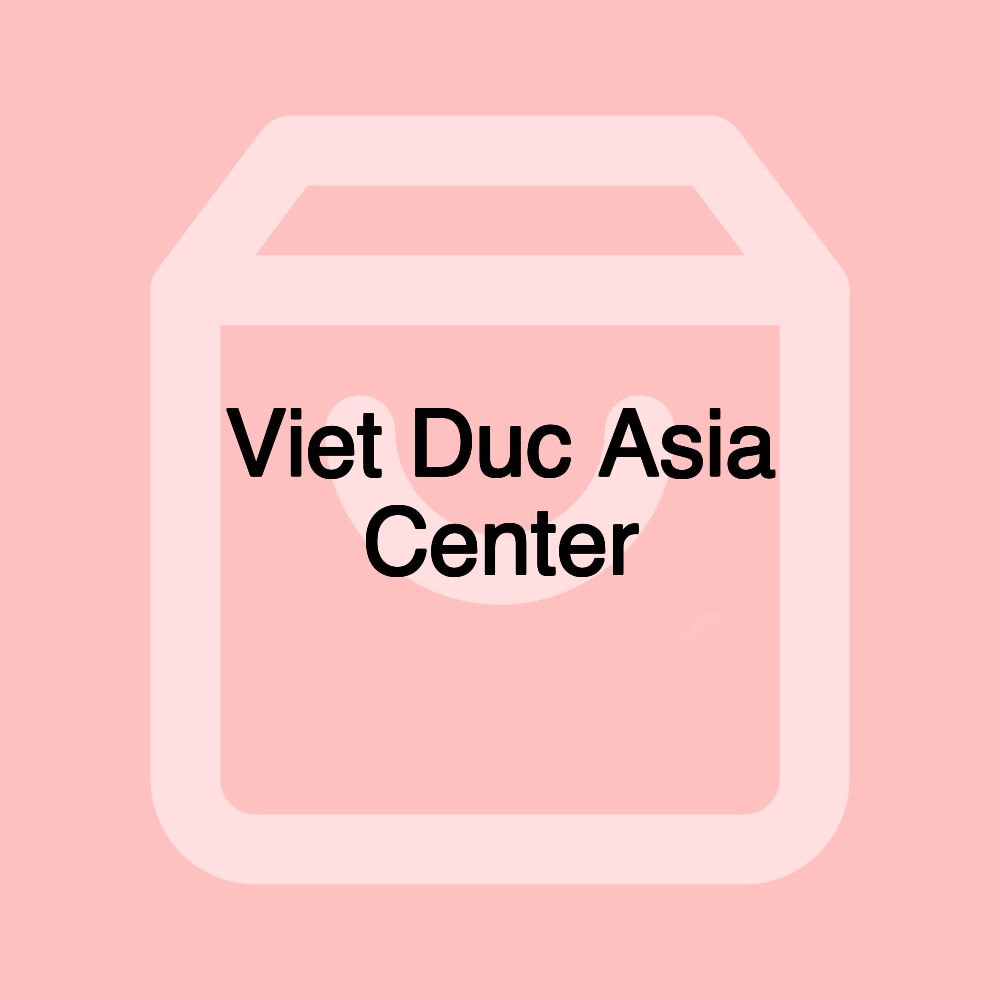 Viet Duc Asia Center Viet Duc Asia Center