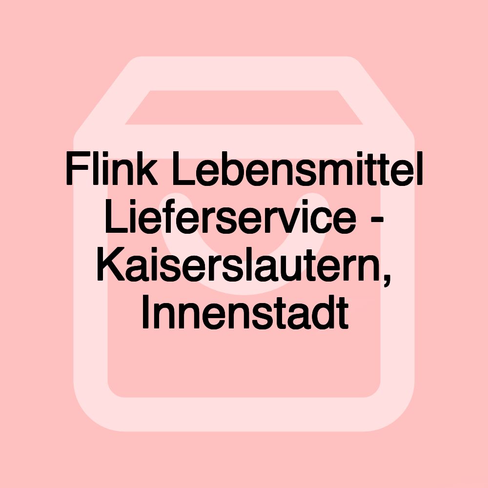 Flink Lebensmittel Lieferservice - Kaiserslautern, Innenstadt Flink Lebensmittel Lieferservice - Kaiserslautern, Innenstadt