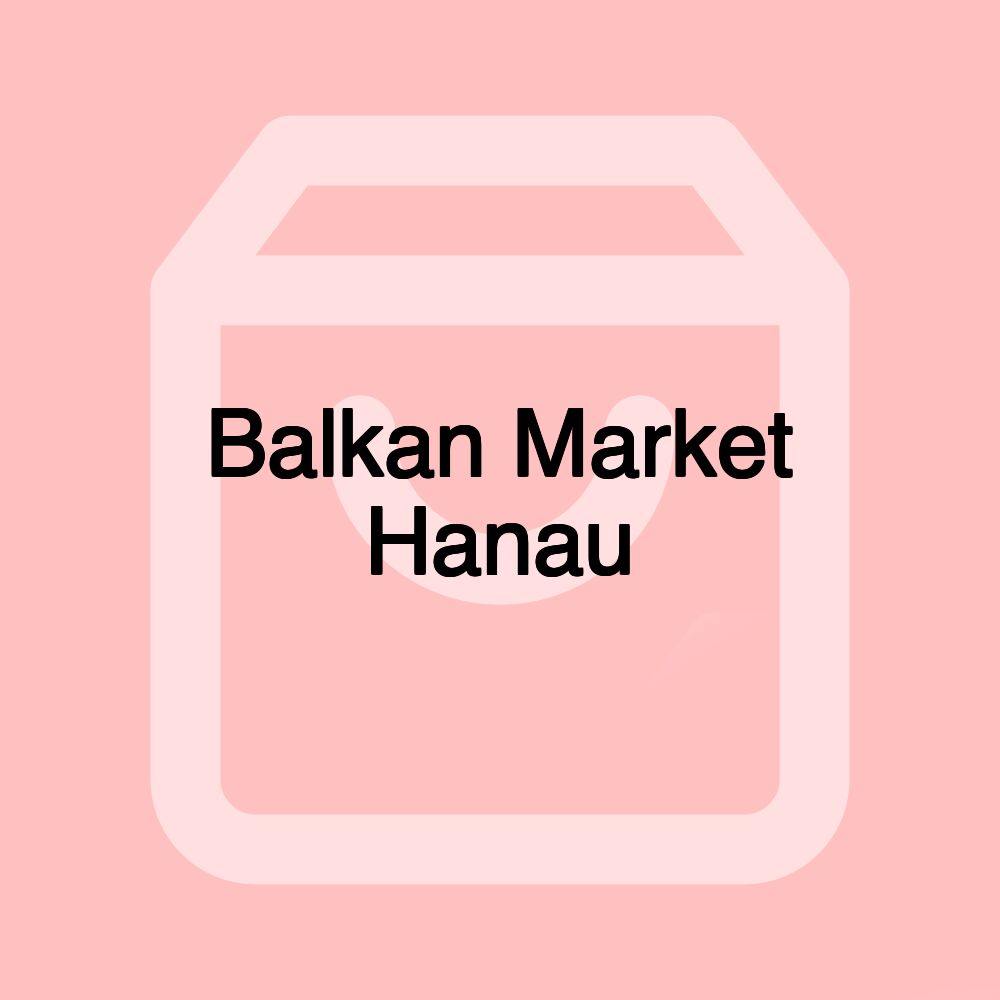 Balkan Market Hanau Balkan Market Hanau