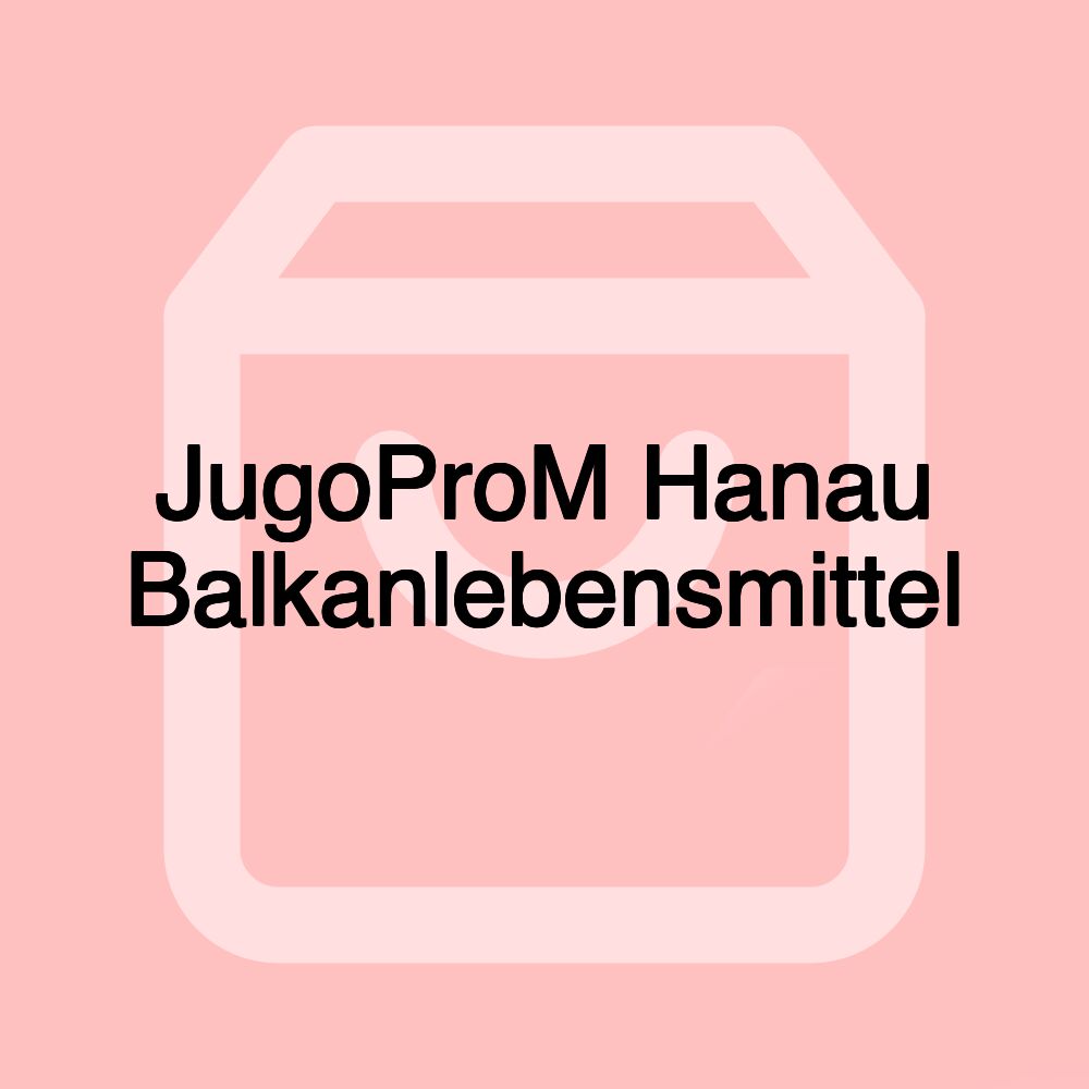 JugoProM Hanau Balkanlebensmittel