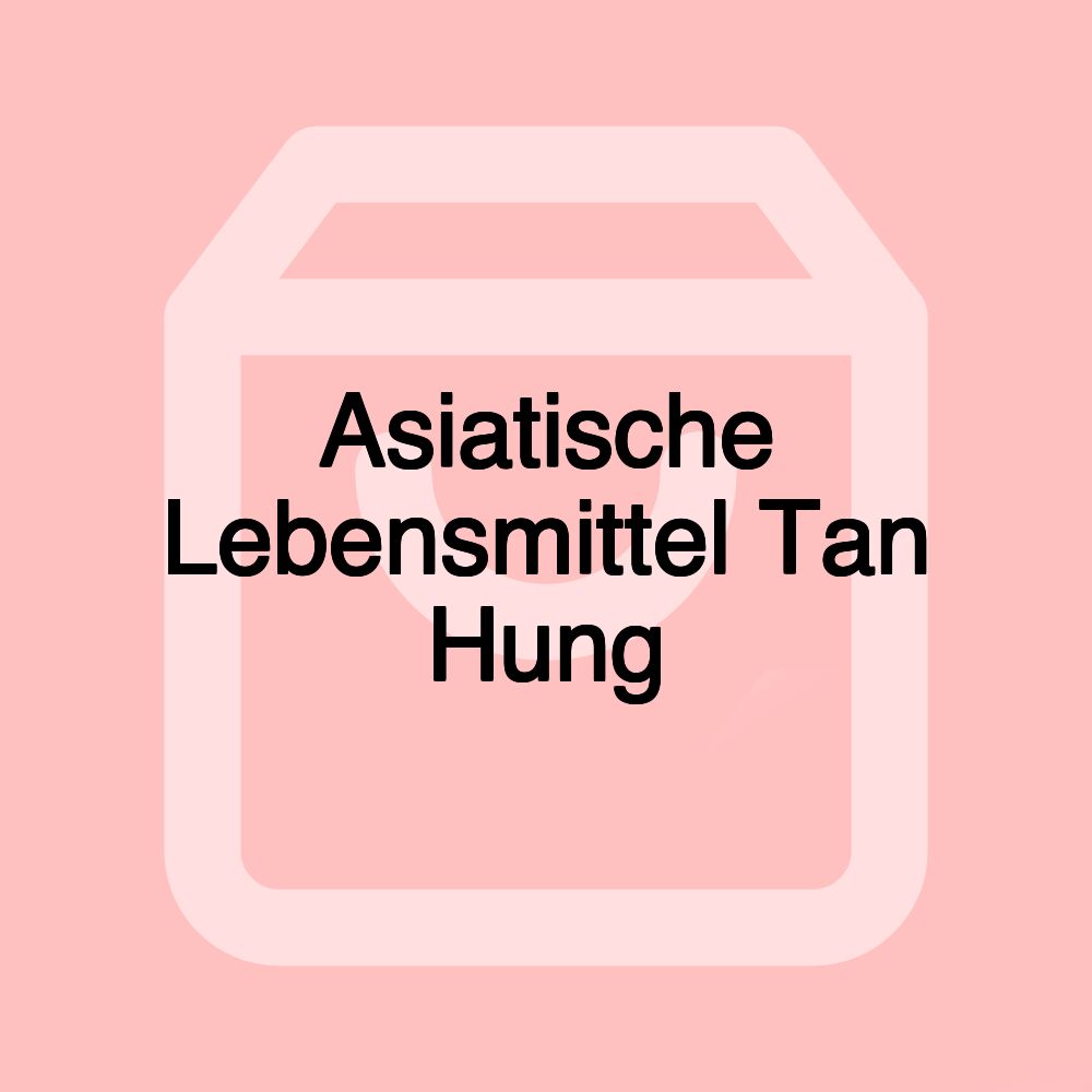 Asiatische Lebensmittel Tan Hung Asiatische Lebensmittel Tan Hung
