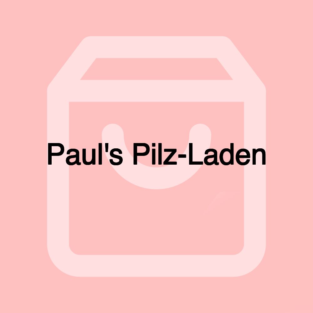 Paul's Pilz-Laden