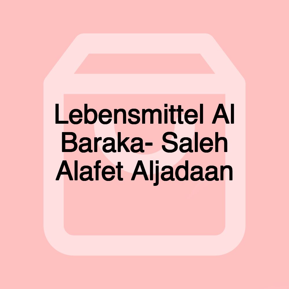 Lebensmittel Al Baraka- Saleh Alafet Aljadaan Lebensmittel Al Baraka- Saleh Alafet Aljadaan
