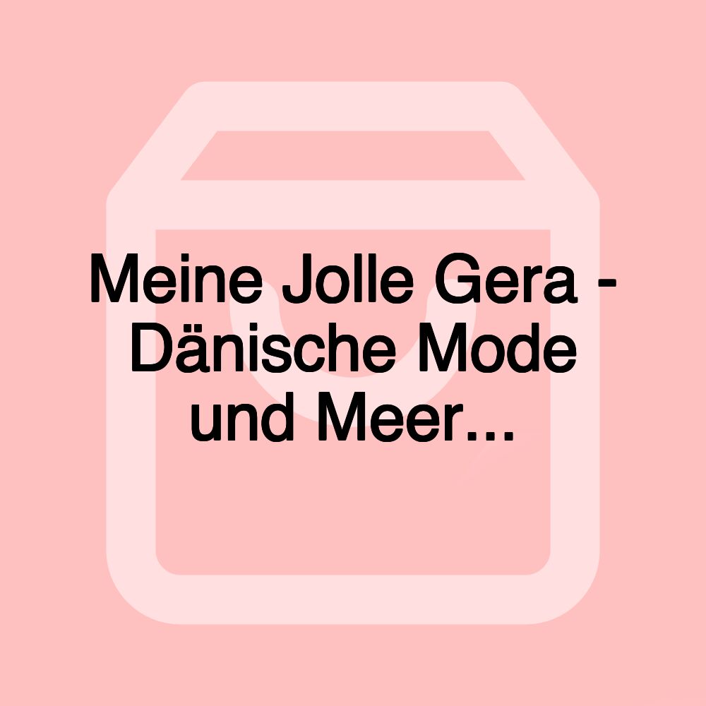 Meine Jolle Gera - Dänische Mode und Meer... Meine Jolle Gera - Dänische Mode und Meer...